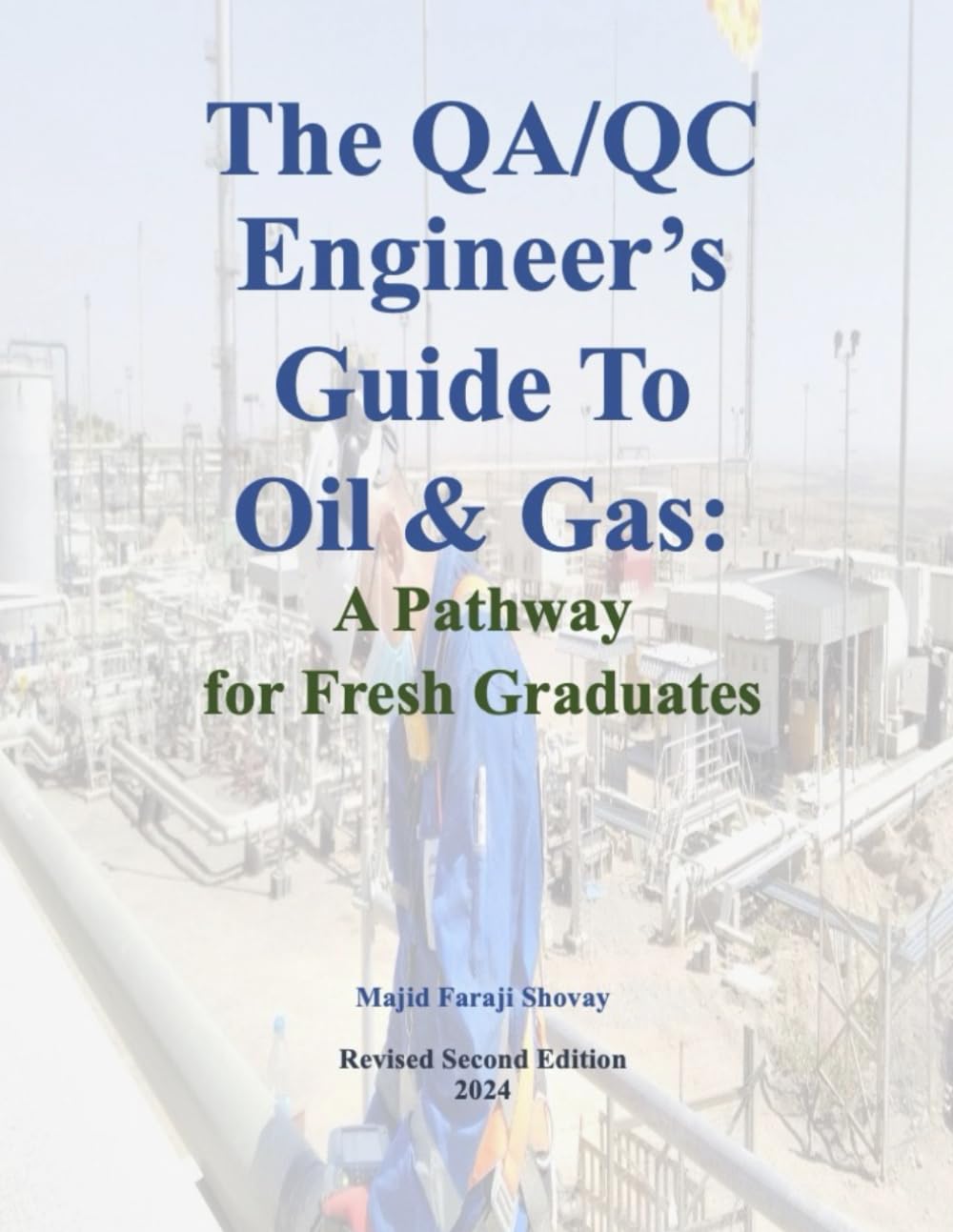 The QA/QC Engineer's Guide to Oil & Gas: A Pathway for Fresh Graduates: Your Step-by-Step Guide to Quality Assurance & Quality Control in the Oil and Gas Industry