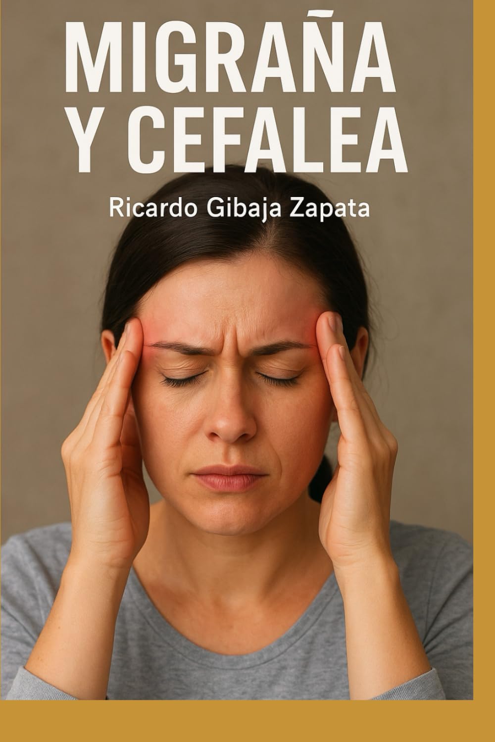 TRATADO DE CEFALEA Y MIGRAÑA: Tipología – Neurobiología – Diagnóstico – Tratamiento – Terapias Integrales