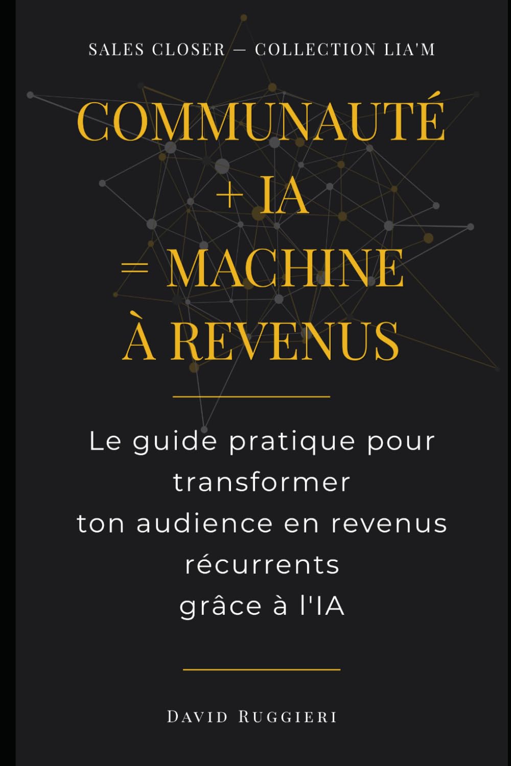 Communauté + IA = Machine à Revenus: Comment transformer votre communauté WhatsApp, Telegram ou Discord en moteur de closing automatisé — 24h/24, sans équipe commerciale