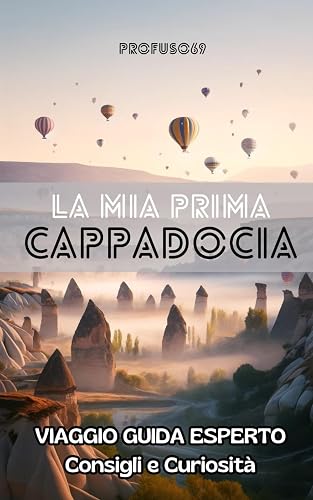LA MIA PRIMA CAPPADOCIA: Viaggio guida esperto - Consigli e Curiosità