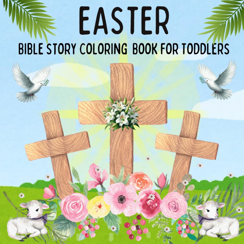 Easter Bible Story Coloring Book for Toddlers: 50 Big and Simple Illustrations Include Cross, Palm leaves, Lamb, Dove, Bible, Jesus, Bunny, Candle, ... Religious Sunday School Gift for Kids