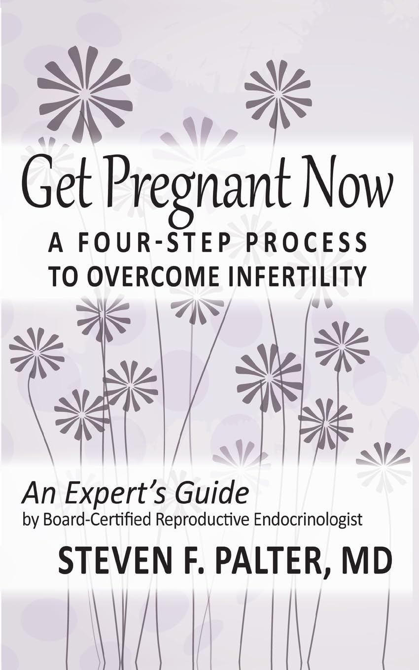 Get Pregnant Now: A Four-Step Process to Overcome Infertility