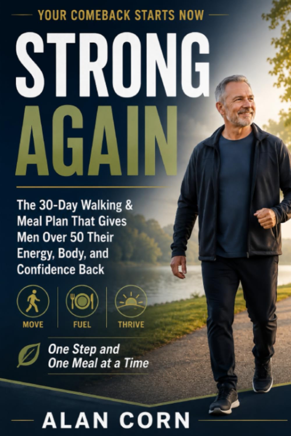 Strong Again: The 30-Day Walking & Meal Plan That Gives Men Over 50 Their Energy, Body, and Confidence Back