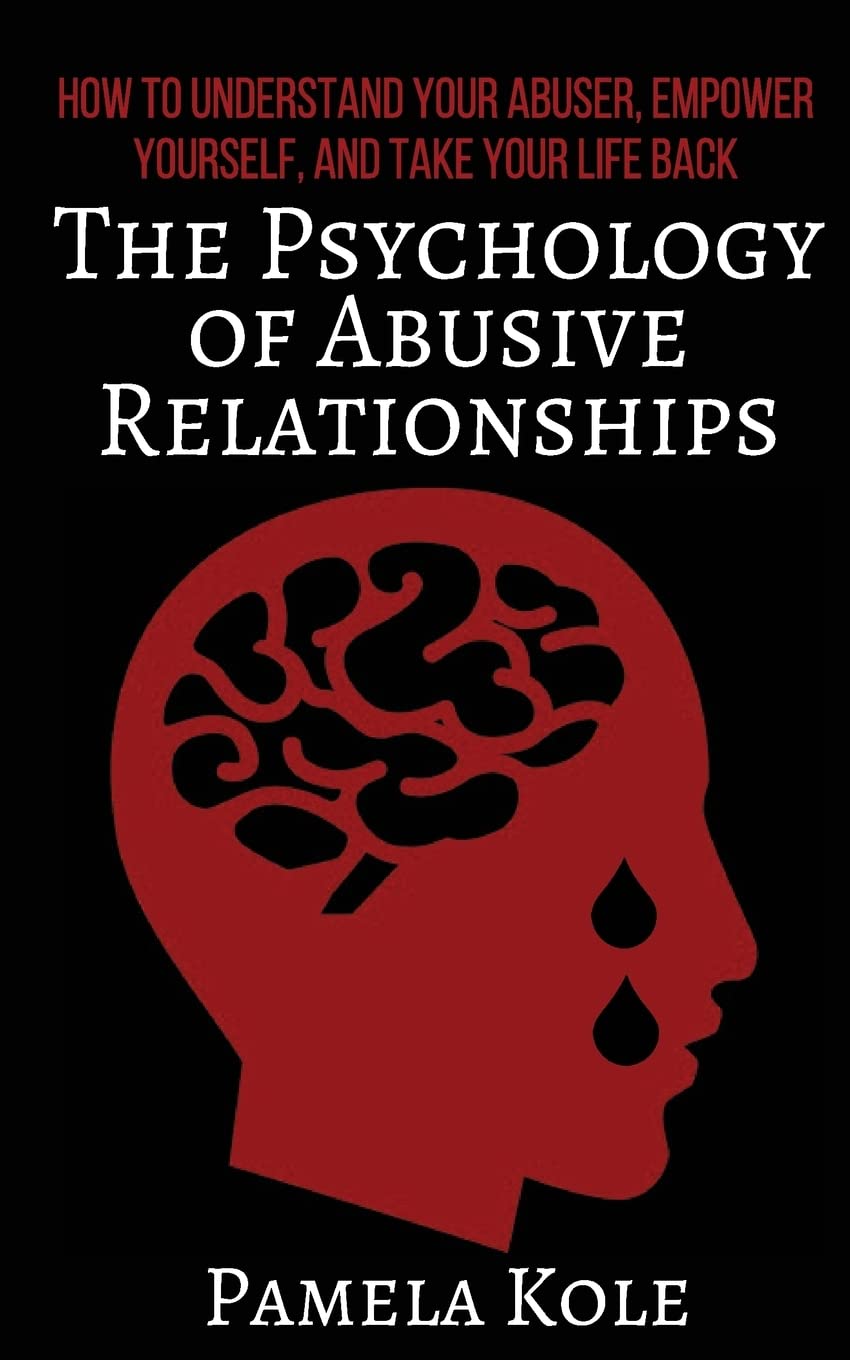 The Psychology of Abusive Relationships: How to Understand Your Abuser, Empower Yourself, and Take Your Life Back: 3 (Emotional Freedom and Strength)