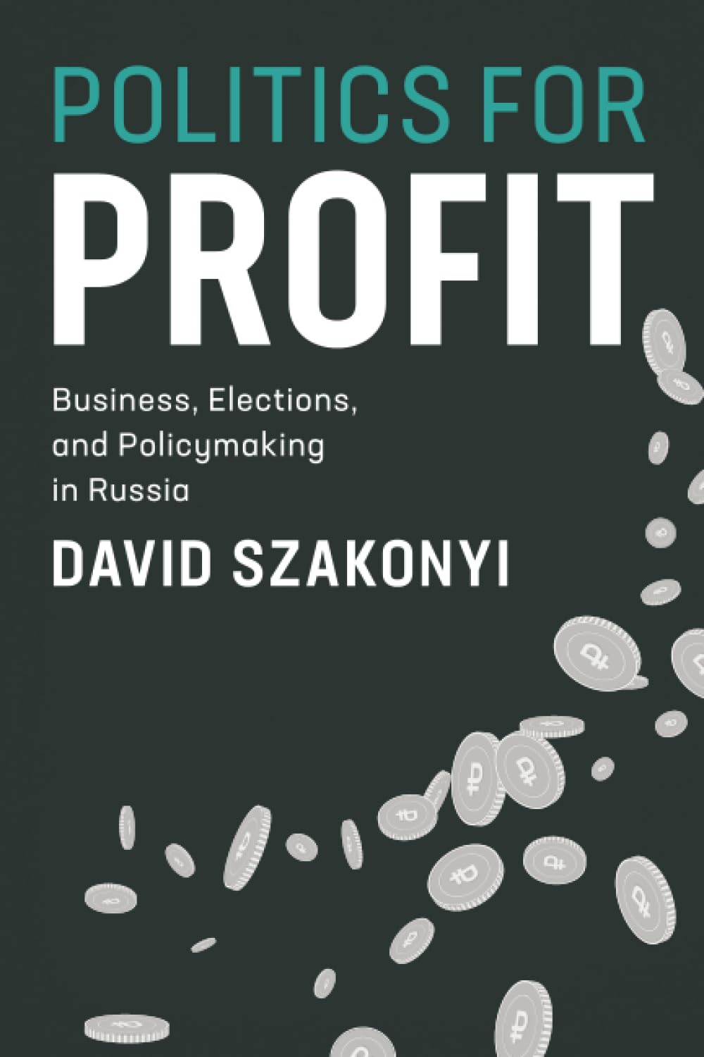 Politics for Profit: Business, Elections, and Policymaking in Russia (Cambridge Studies in Comparative Politics)