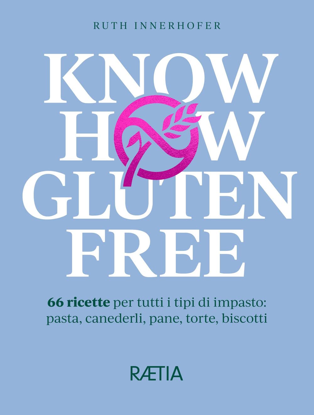 Know how gluten free. 66 ricette per tutti i tipi di impasto: pasta, canederli, pane, torte, biscotti: 1