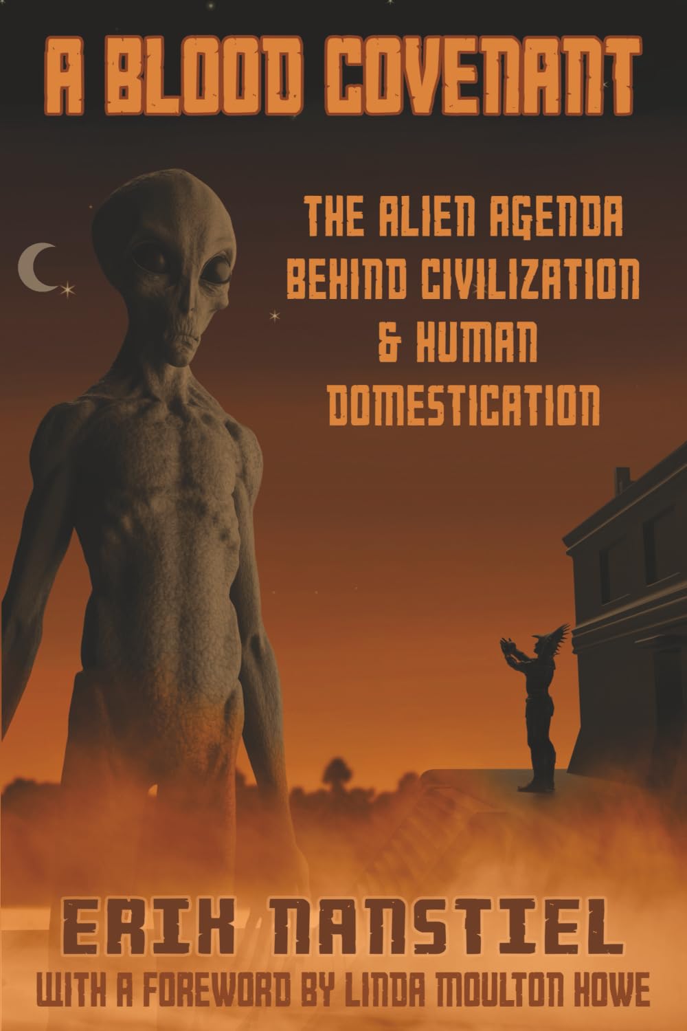 A Blood Covenant: The Alien Agenda Behind Civilization and Human Domestication