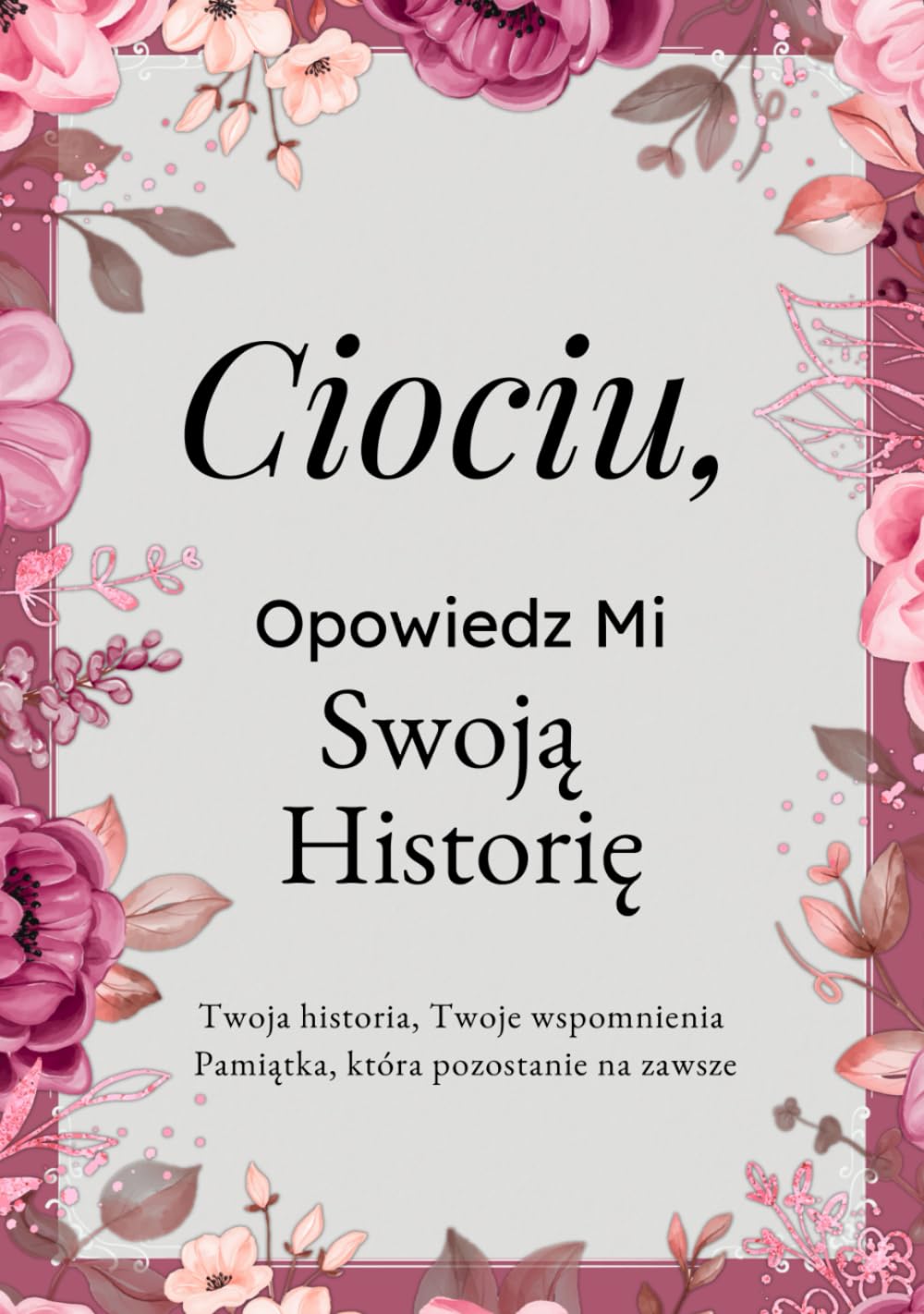 Ciociu, Opowiedz Mi Swoją Historię: Pamiętnik Cioci – Wspomnienia, Refleksje i Doświadczenia na Całe Życie | Wyjątkowa Księga Pytań, Drzewo ... na Urodziny, Święta lub Rodzinne Okazje
