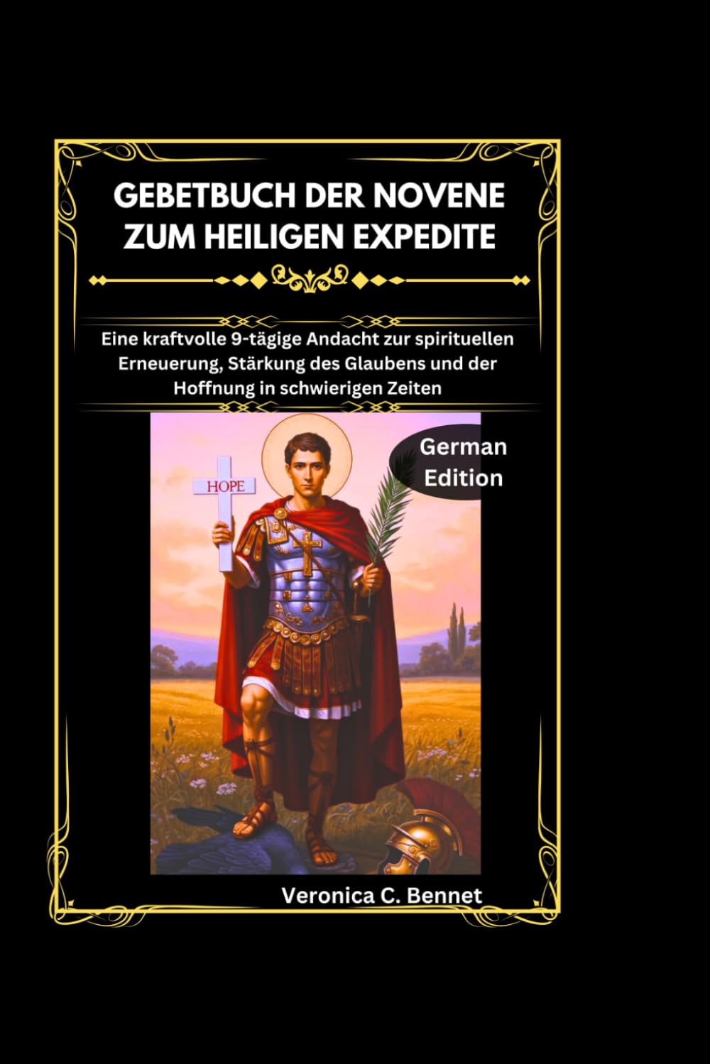 Gebetbuch der Novene zum Heiligen Expedite: Eine kraftvolle 9-tägige Andacht zur spirituellen Erneuerung, Stärkung des Glaubens und der Hoffnung in schwierigen Zeiten