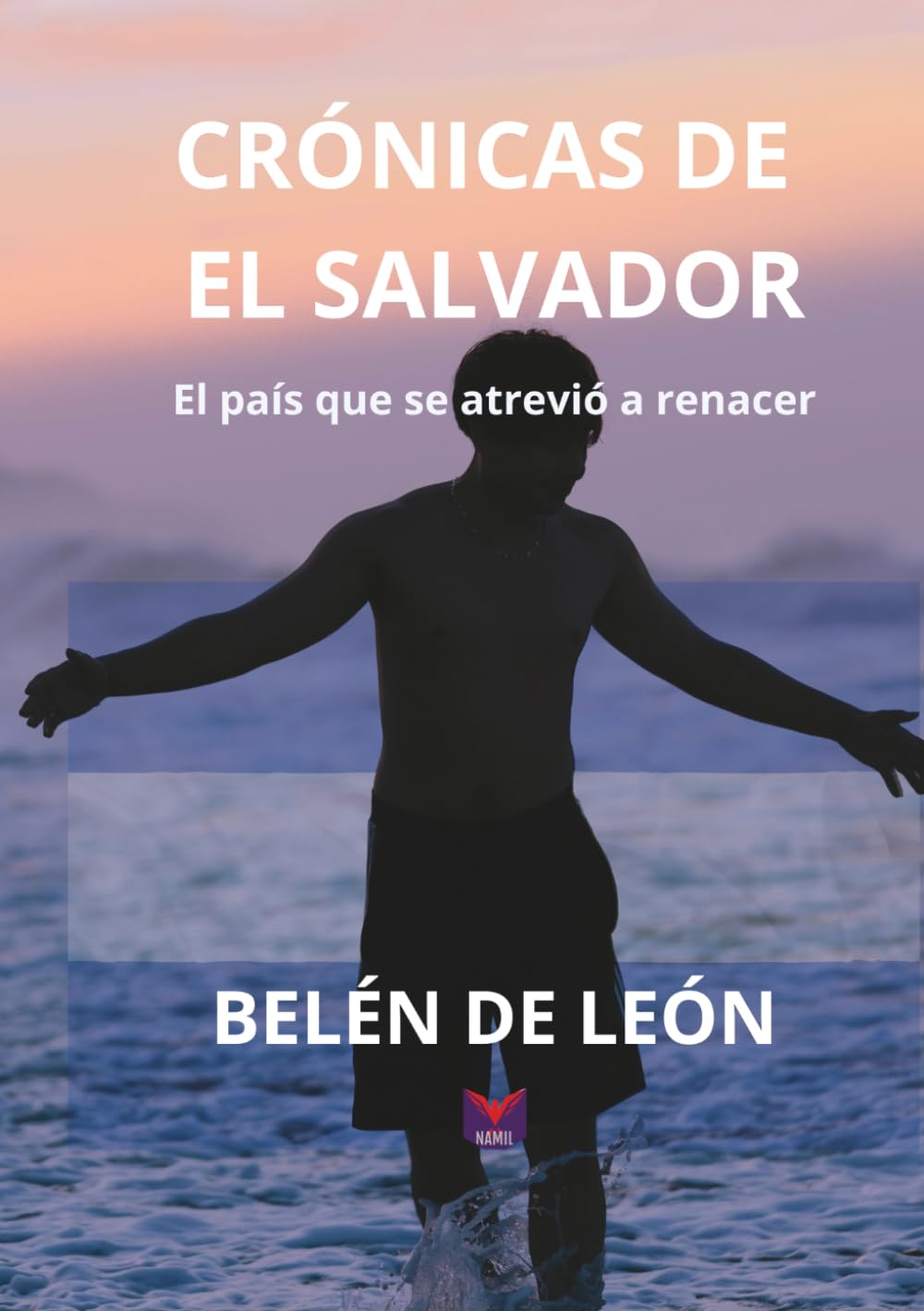 CRÓNICAS DE EL SALVADOR: EL PAÍS QUE SE ATREVIÓ A RENACER