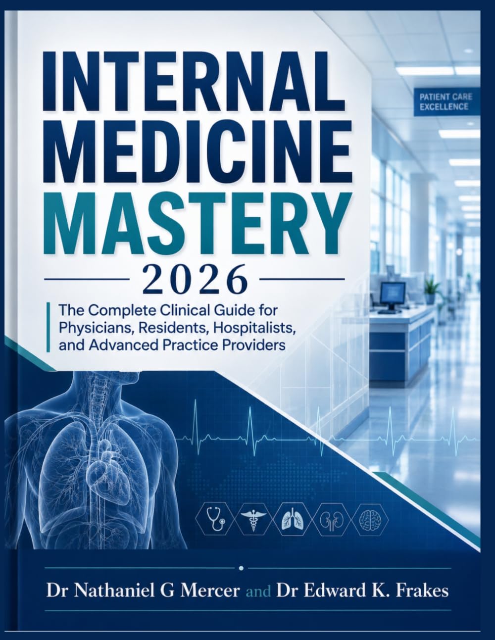 Internal Medicine Mastery 2026: The Complete Clinical Guide for Physicians, Residents, Hospitalists, and Advanced Practice Providers