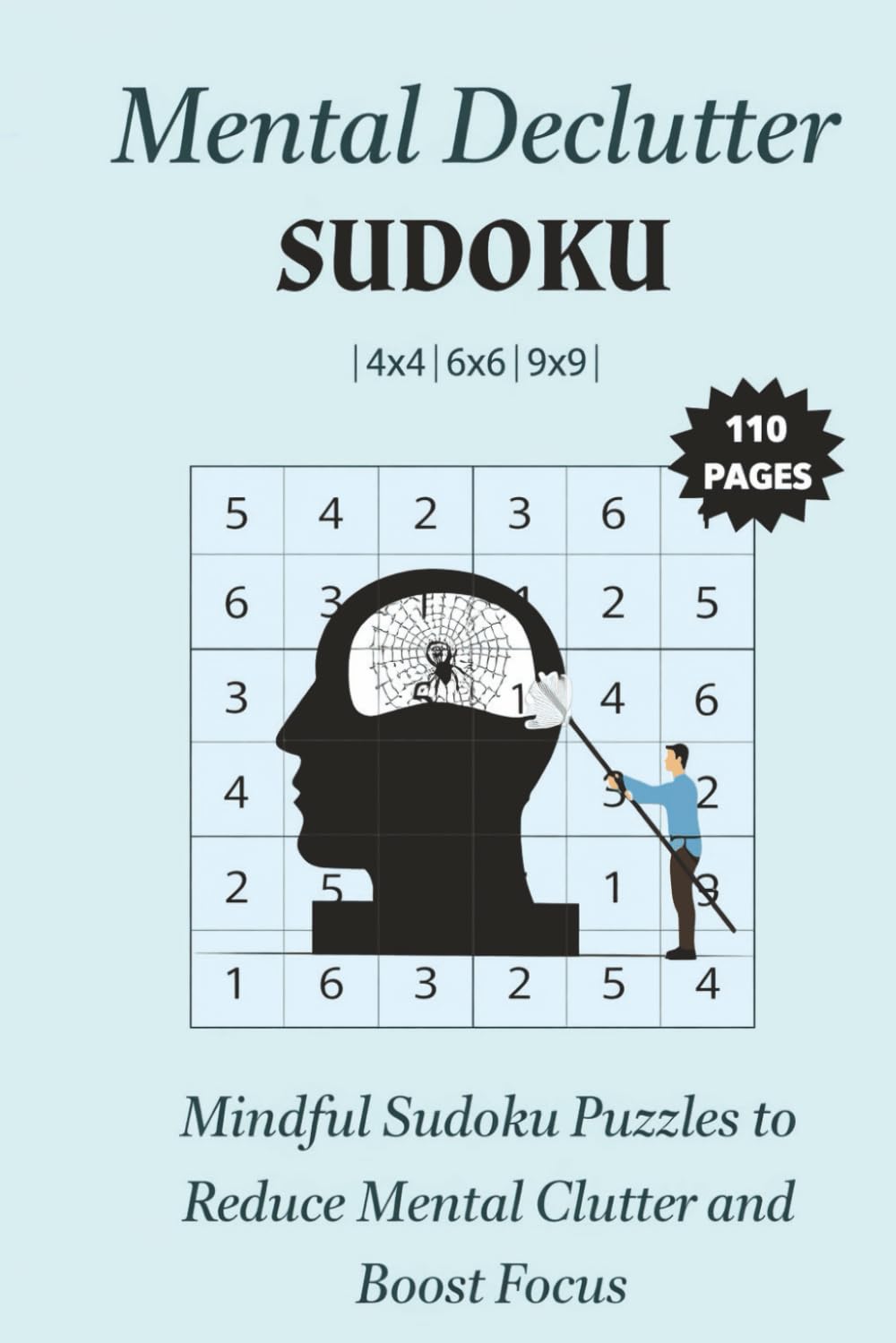 Mental Declutter Sudoku: Mindful Sudoku Puzzles to Reduce Mental Clutter and Boost Focus | 6x9 Inches, 110 pages | 4x4, 6x6, 9x9 Puzzles | Solutions Included