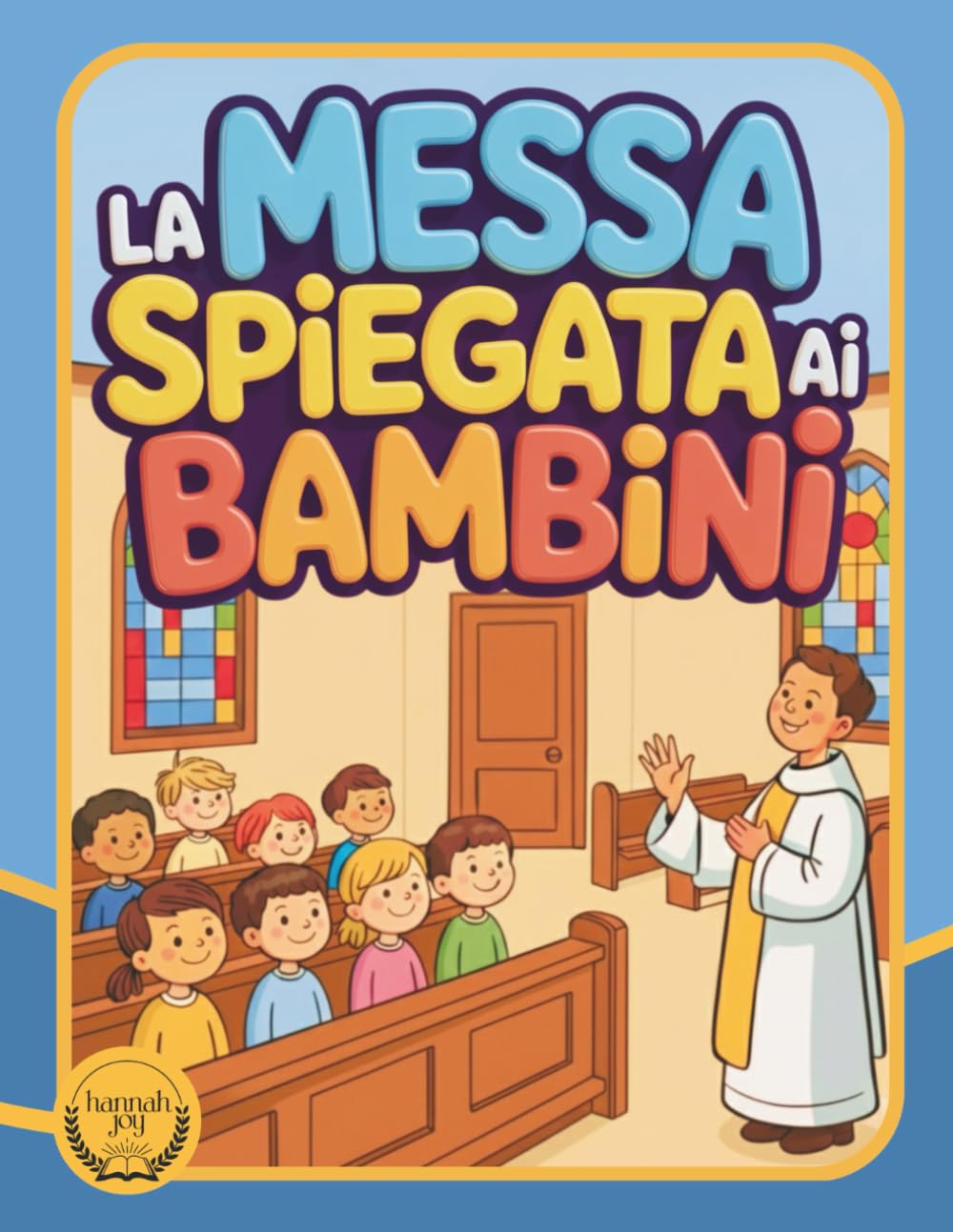 La Messa spiegata ai bambini: Un libro interattivo a colori per accompagnare i bambini verso la Prima Comunione