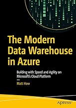 The Modern Data Warehouse in Azure: Building with Speed and Agility on Microsoft’s Cloud Platform