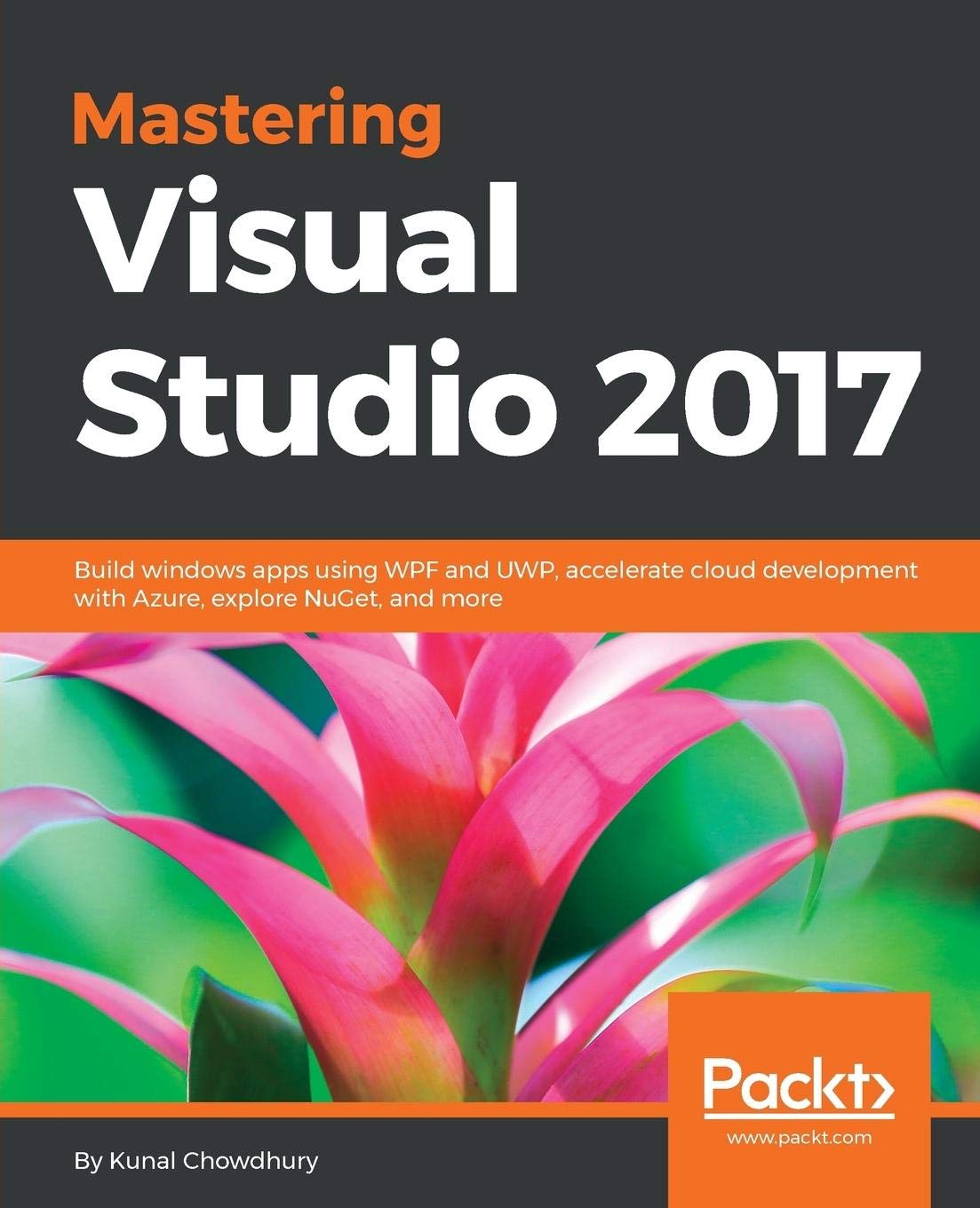 Mastering Visual Studio 2017: Build windows apps using WPF and UWP,  accelerate cloud development with Azure, explore NuGet, and more : Kunal  Chowdhury: Amazon.in: Books