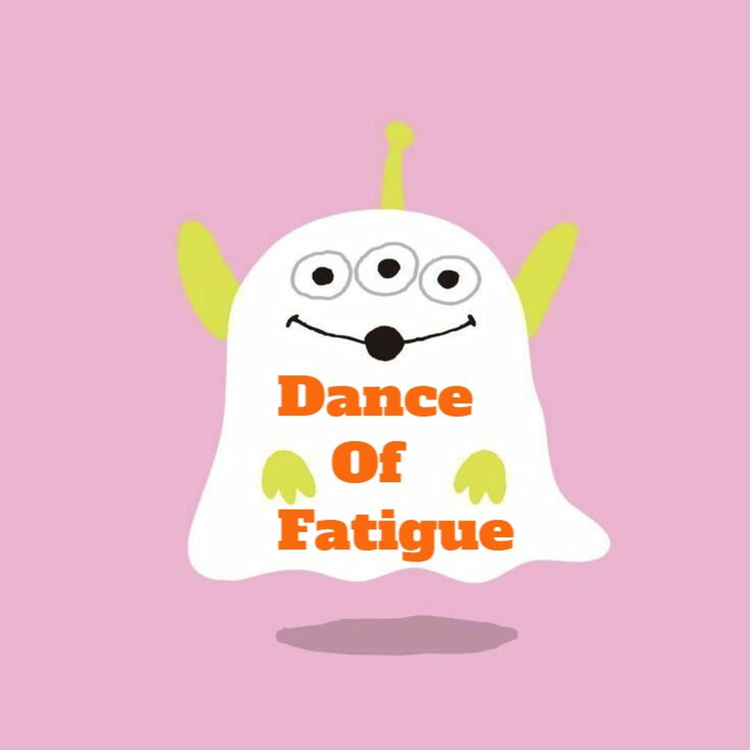 Dance of Fatigue