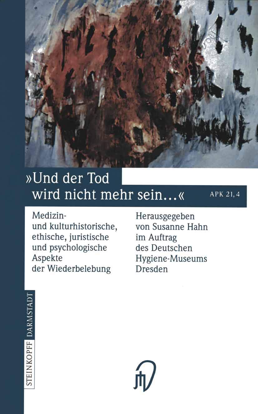 Und der Tod wird nicht mehr sein ...: Medizin- und kulturhistorische, ethische, juristische und psychologische Aspekte der Wiederbelebung