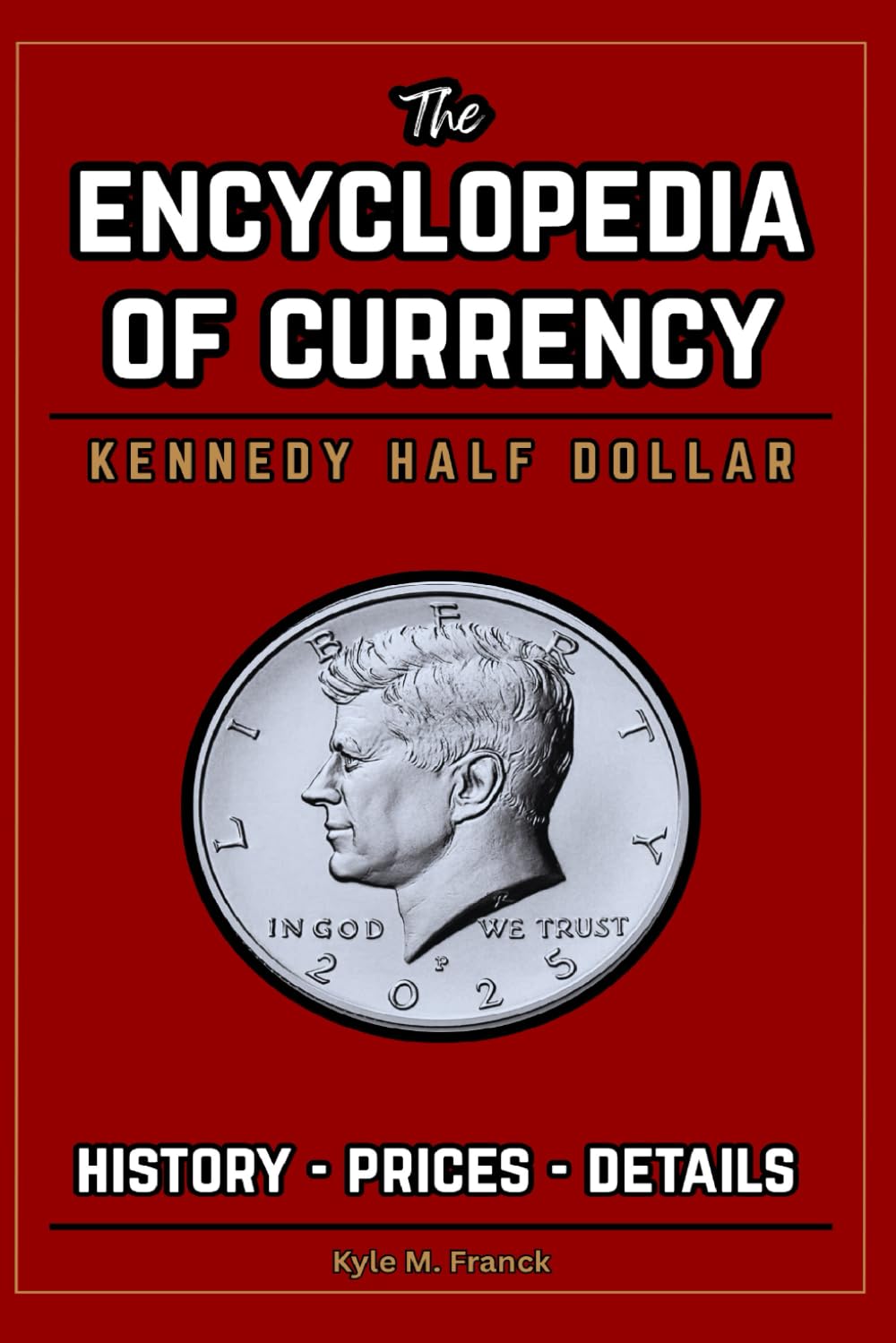 Encyclopedia of Currency: Kennedy Half Dollar: Learn the Value of Kennedy Half Dollars - Prices, History, Errors, and more!