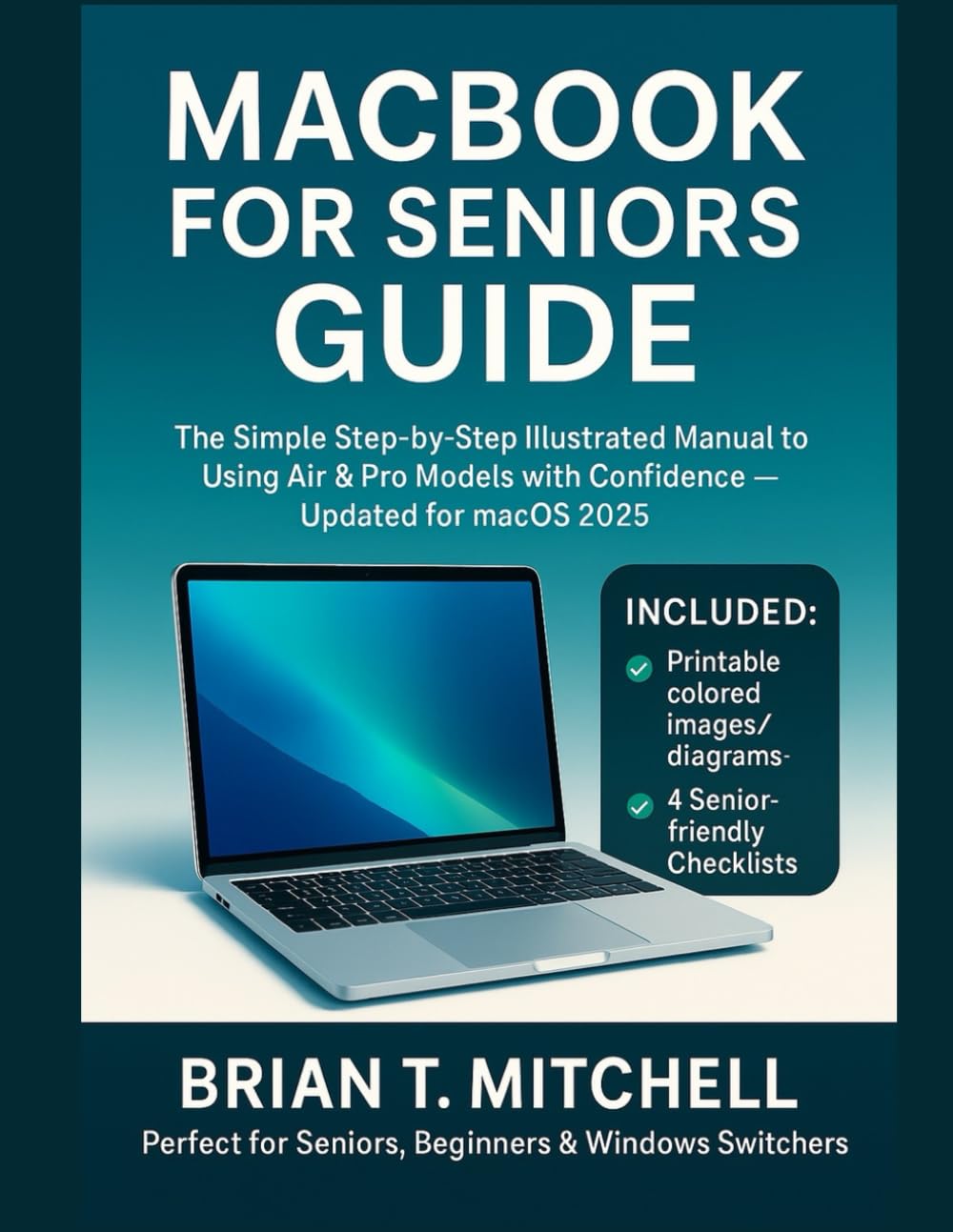 MacBook for Seniors Guide: The Simple Step-by-Step Illustrated Manual to Using Air & Pro Models with Confidence — Updated for macOS 2025