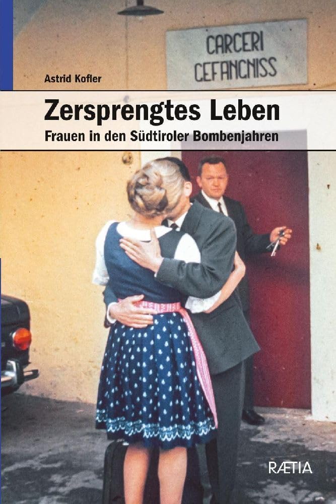 Zersprengtes Leben: Frauen in den Südtiroler Bombenjahren: Frauen in den Südtiroler Bomenjahren