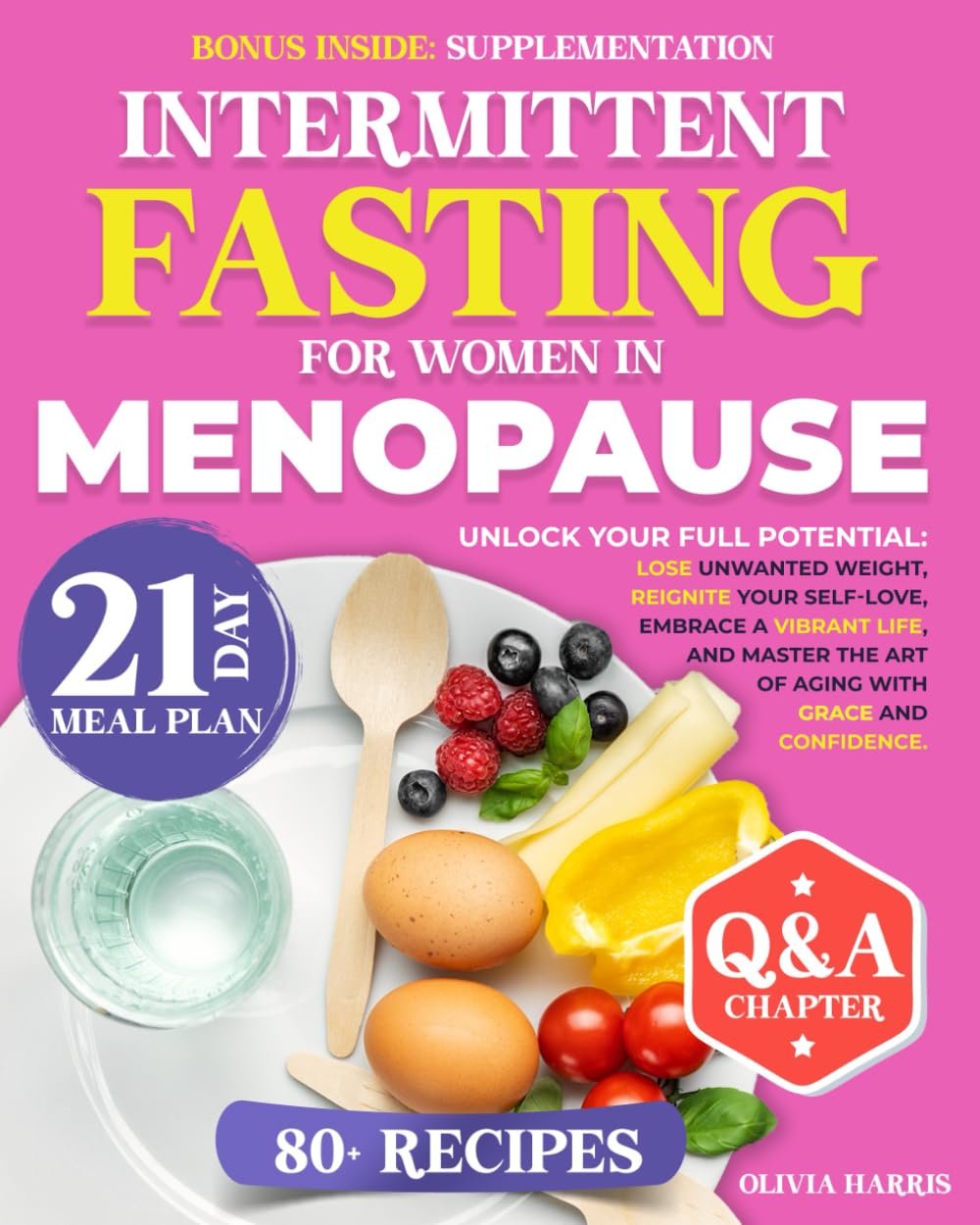 INTERMITTENT FASTING FOR WOMEN IN MENOPAUSE: Unlock Your Full Potential: Lose Unwanted Weight, Reignite Your Self-Love, Embrace a Vibrant Life, and Master the Art of Aging with Grace and Confidence