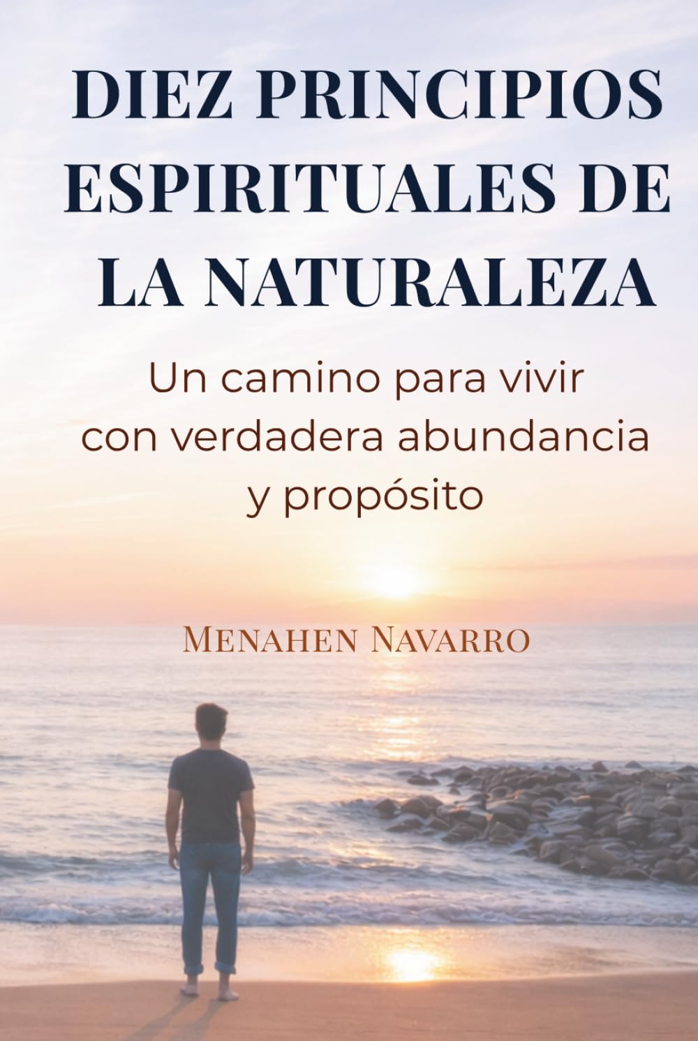 DIEZ PRINCIPIOS ESPIRITUALES DE LA NATURALEZA: Un camino para vivir con verdadera abundancia y propósito
