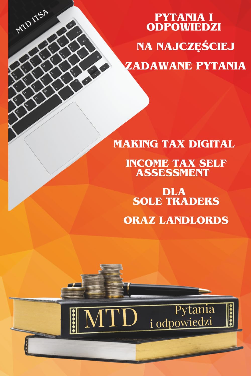 MTD ITSA – Making Tax Digital Income Tax Self Assessment dla Sole Traders oraz Landlords: Praktyczny poradnik Q&A dla Polaków w UK – Pytania i odpowiedzi na najczęściej zadawane pytania