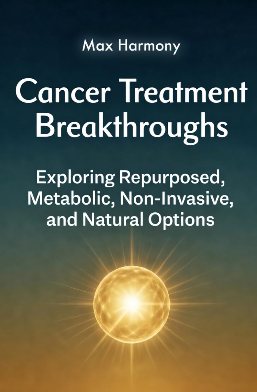 Cancer Treatment Breakthroughs: Exploring Repurposed, Metabolic, Non-Invasive and Natural Options