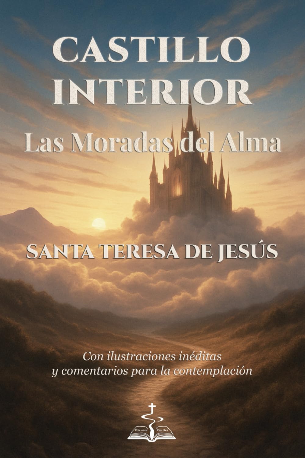 CASTILLO INTERIOR – LAS MORADAS DEL ALMA. Santa Teresa de Jesús: Con ilustraciones inéditas y comentarios para la contemplación.