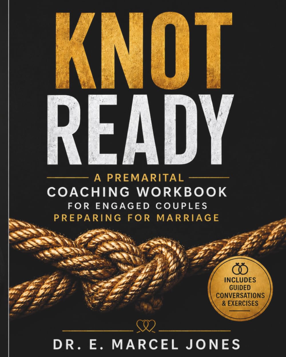 Knot Ready: A Premarital Coaching Workbook For Engaged Couples Preparing For Marriage