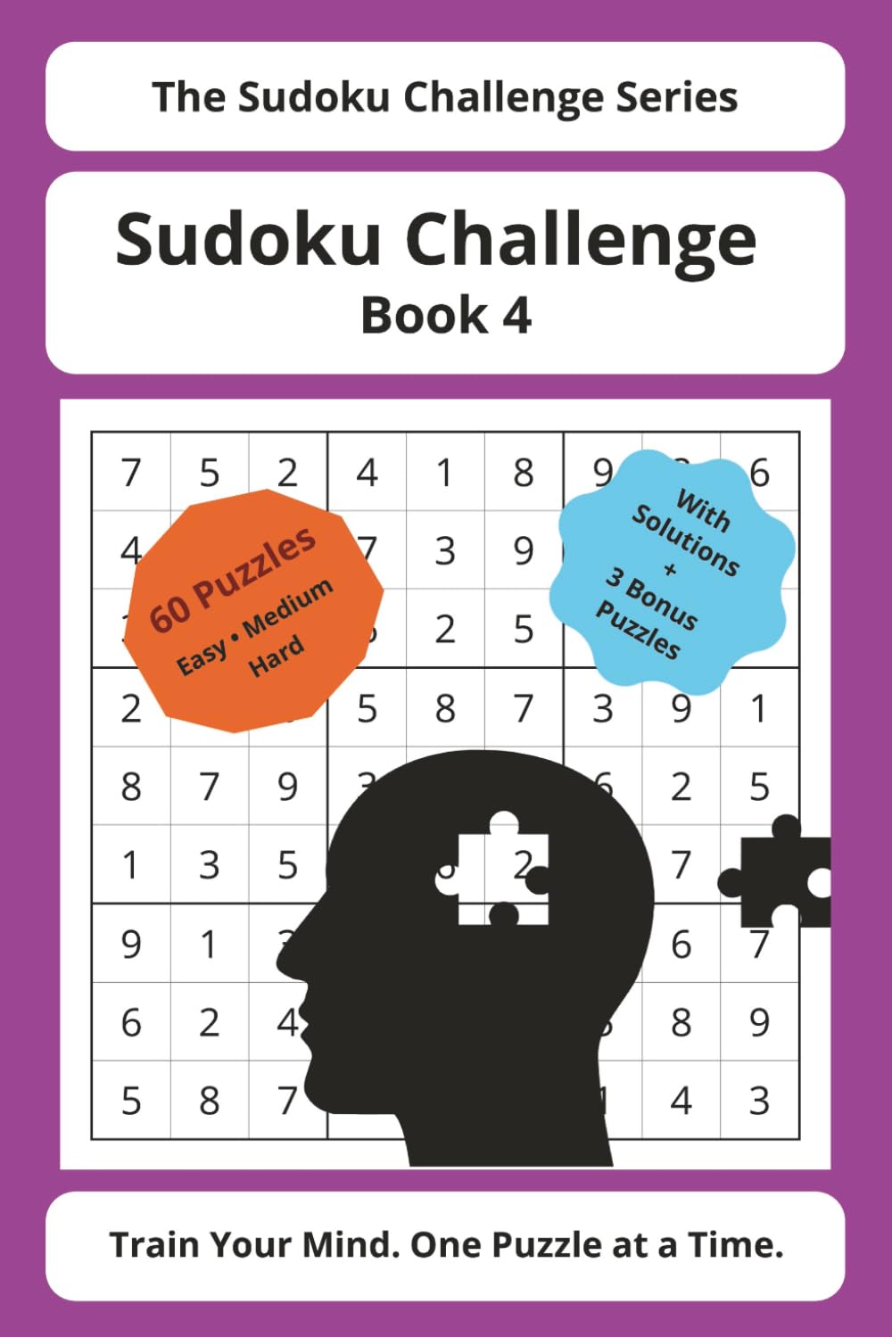 Sudoku Challenge Series – Book 4: 60 Sudoku Puzzles with Solutions | Easy, Medium & Hard Levels + Bonus Challenges