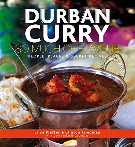 Durban Curry: So Much Of Flavour People, Places & Secret Recipes 
