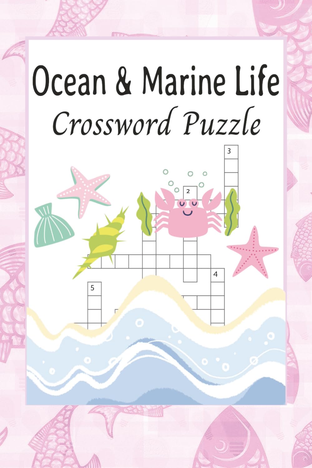 Ocean & Marine Life Crossword Puzzle Book: Explore Sea Creatures, Coral Reefs, and Ocean Wonders—One Puzzle at a Time