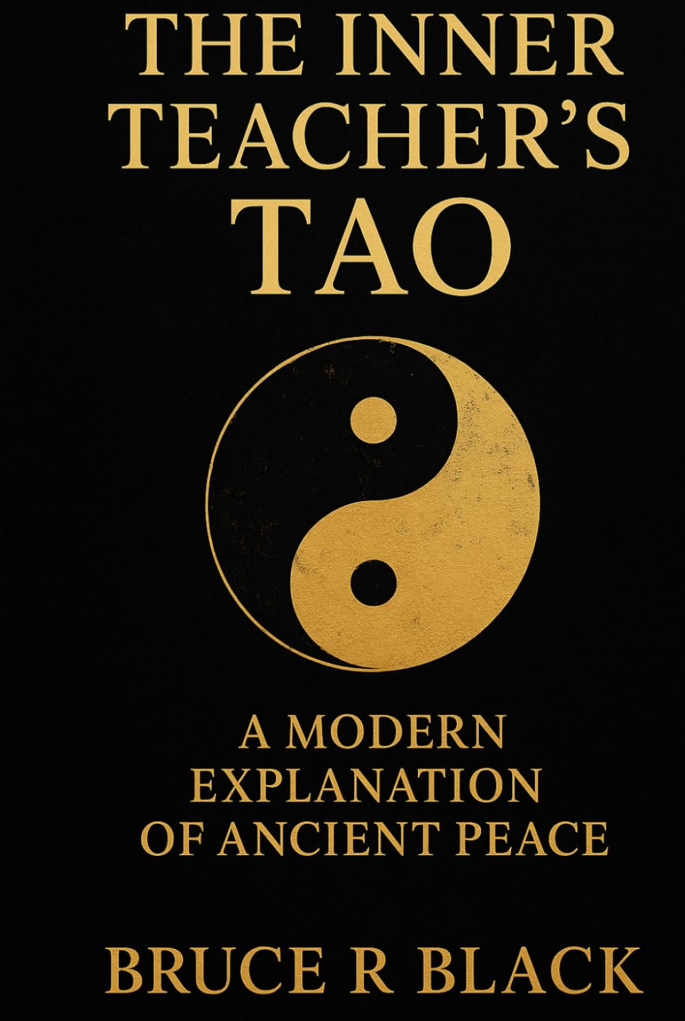 The Inner Teacher’s Tao: A Modern Explanation of Ancient Peace (The Still Warrior Teachings)