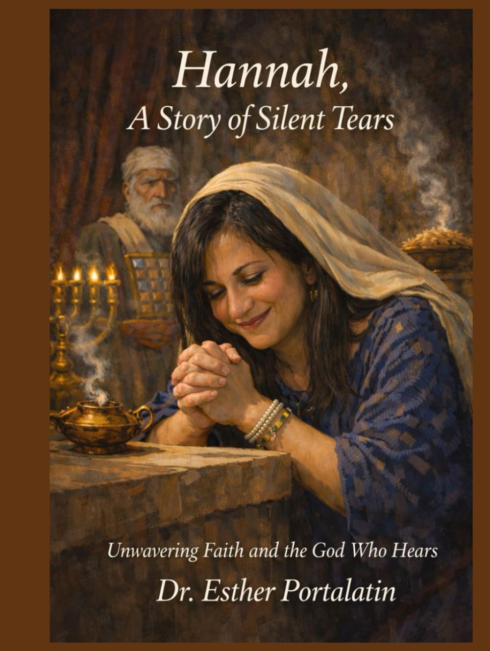 Hannah, A Story of Silent Tears: Unwavering Faith and The God Who Hears