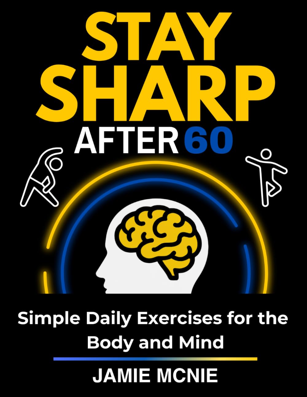 Stay Sharp After 60: Simple Daily Exercises for the Body and Mind (After 60 Strength Series)