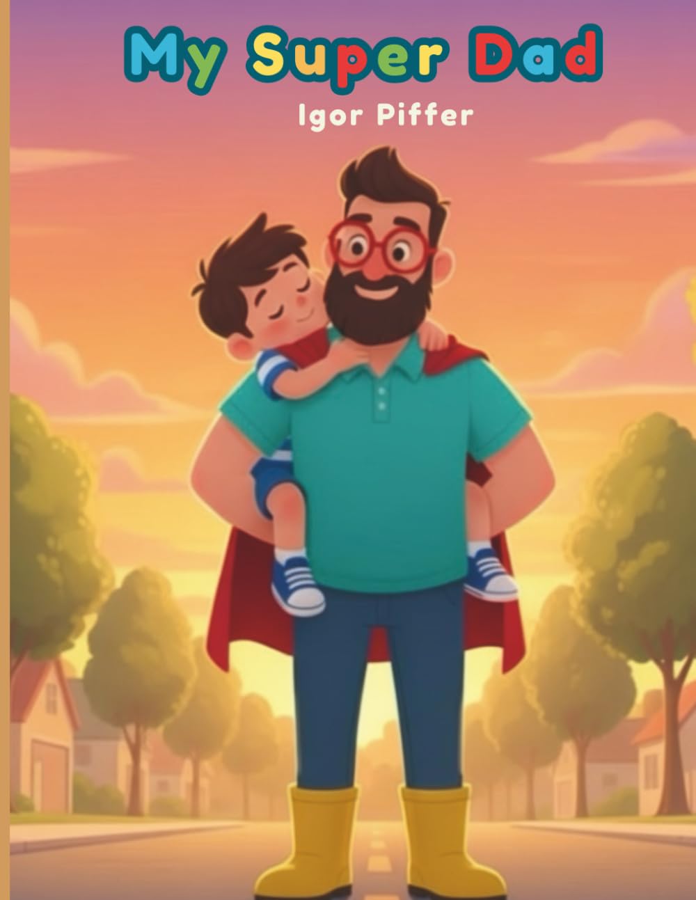 My Super Dad: A Children's Picture Book about imagination, courage, and real‑life heroes