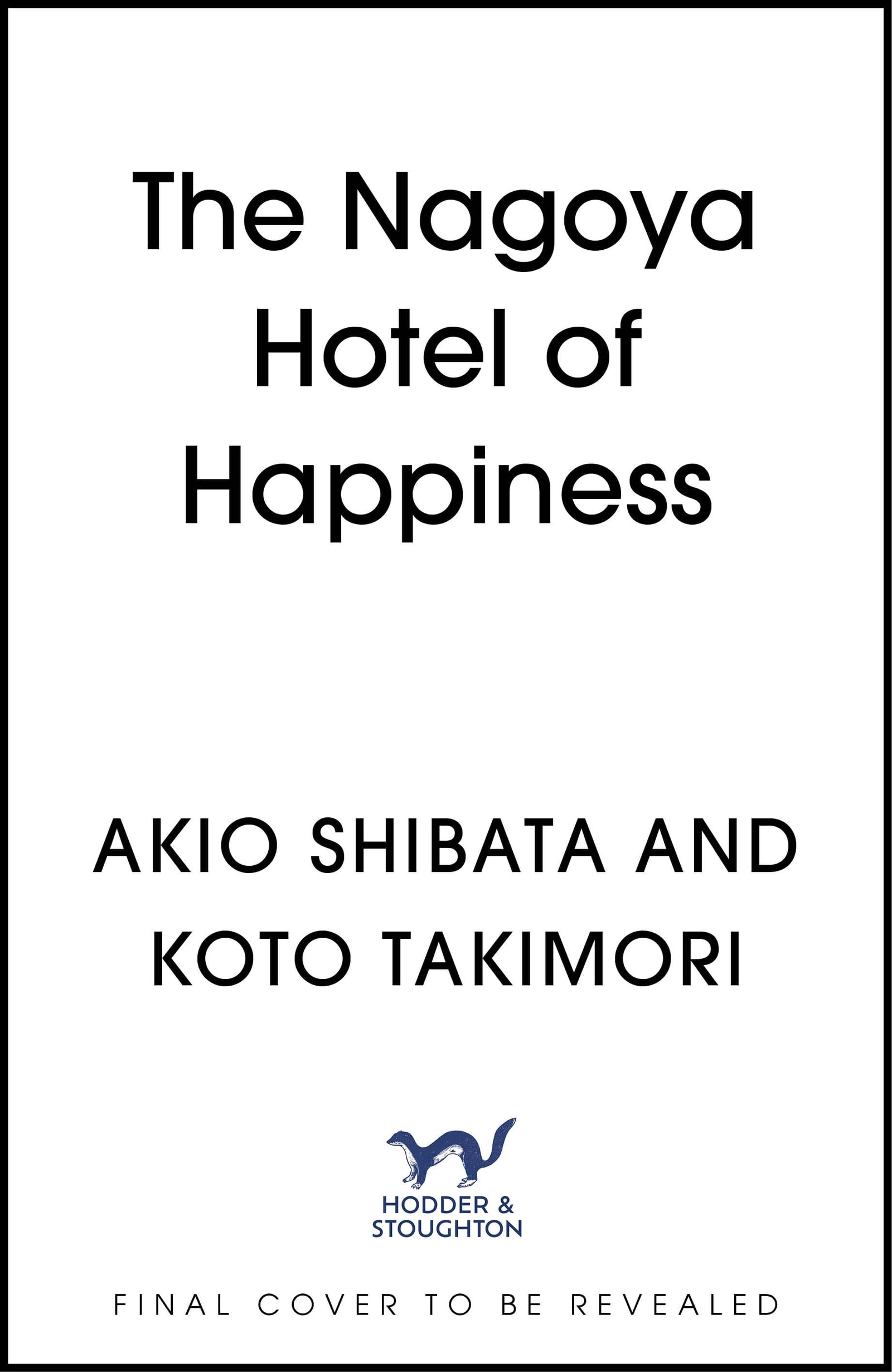 The Nagoya Hotel of Happiness: The heartwarming true story of how one man saved his hotel and created the happiest employees in Japan