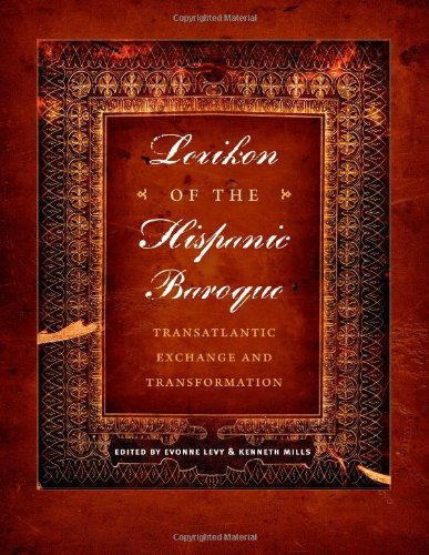 Lexikon of the Hispanic Baroque: Transatlantic Exchange and Transformation (Joe R. and Teresa Lozana Long Series in Latin American and Latino Art and Culture (Hardcover))