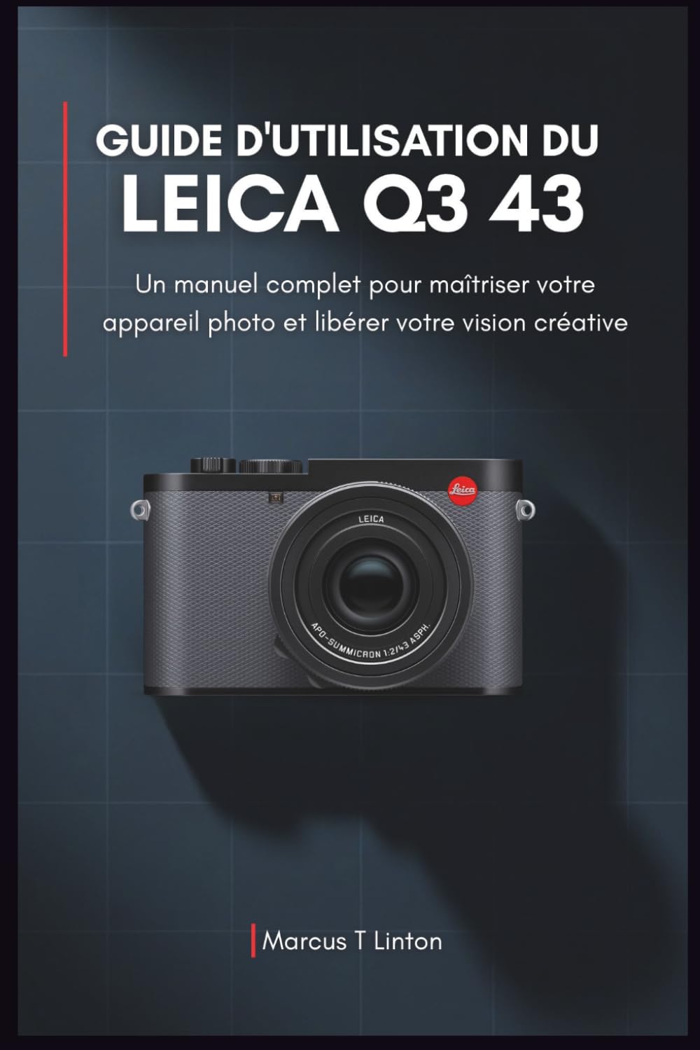 Guide d'utilisation du LEICA Q3 43: Un manuel complet pour maîtriser votre appareil photo et libérer votre vision créative