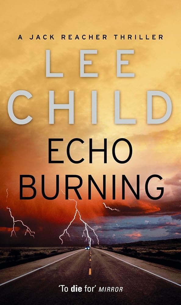 Echo Burning: The blockbuster Jack Reacher thriller from the No.1 Sunday Times bestselling author