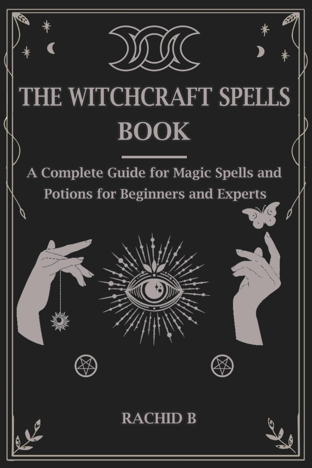 The witchcraft spells book: A Complete Guide for Magic Spells and Potions for Beginners and Experts