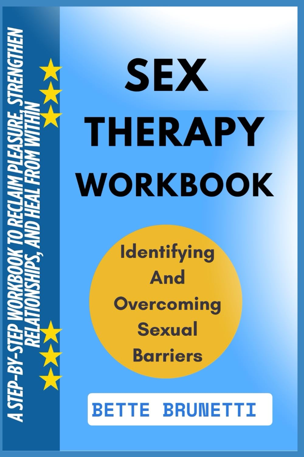 SEX THERAPY WORKBOOK: A Step-By-Step Workbook To Reclaim Pleasure, Strengthen Relationships, And Heal From Within