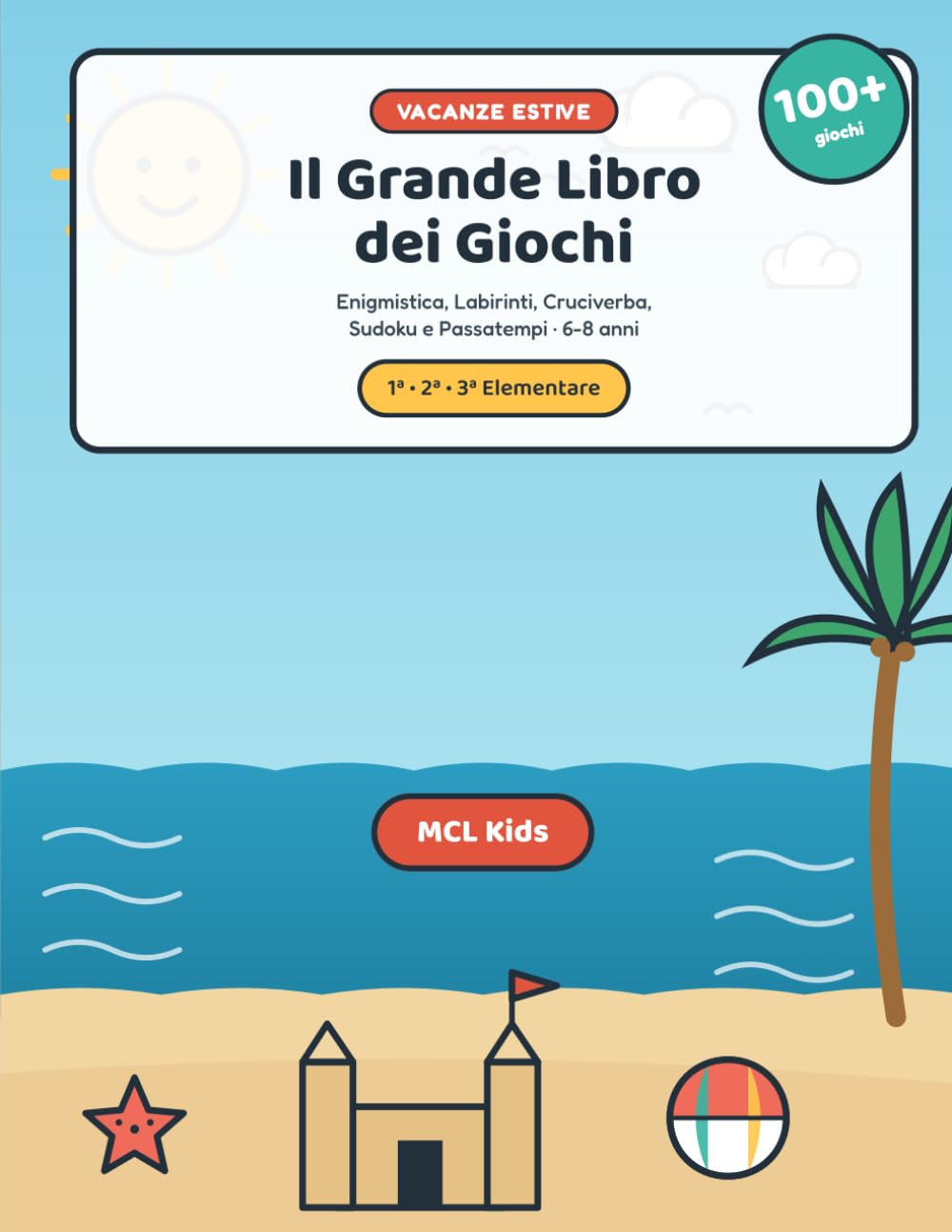 Il Grande Libro dei Giochi delle Vacanze Estive: Enigmistica per Bambini 6-8 Anni: Labirinti, Cruciverba, Sudoku e Passatempi per la 1ª, 2ª e 3ª Elementare (MCL Kids – Giochi e Indovinelli)