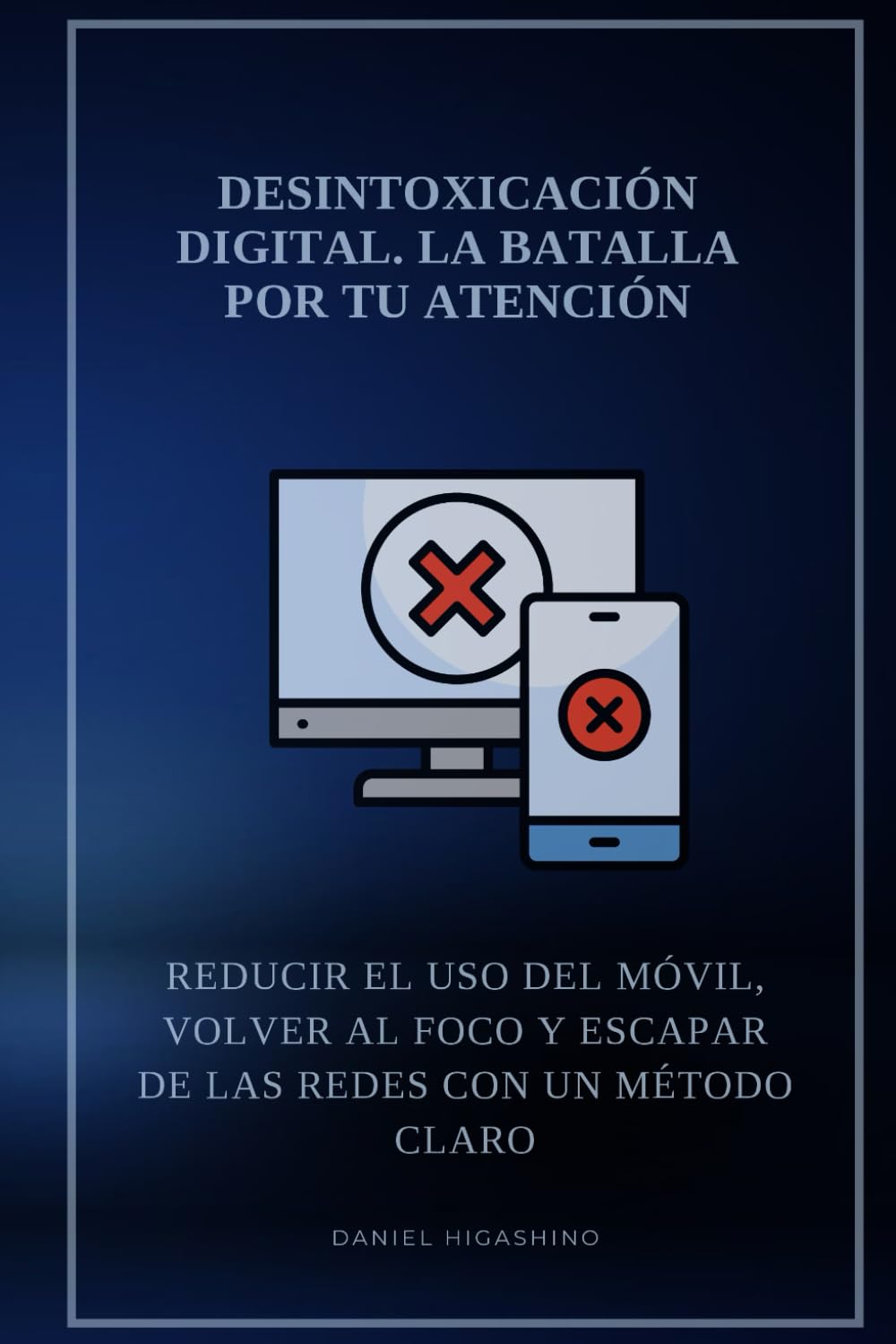 Desintoxicación digital. la batalla por tu atención: Reducir el uso del móvil, volver al foco y escapar de las redes con un método claro
