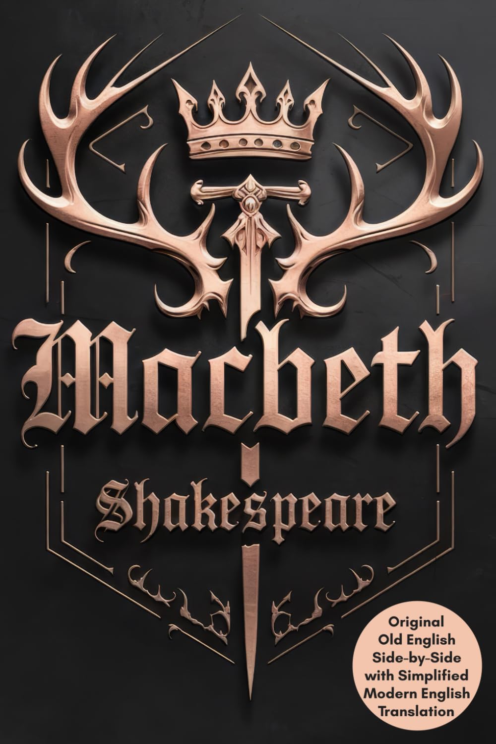Macbeth: Shakespeare’s Timeless Tragedy of Ambition and Betrayal with Side-by-Side Original Old English and Simplified Modern English for Easy Understanding