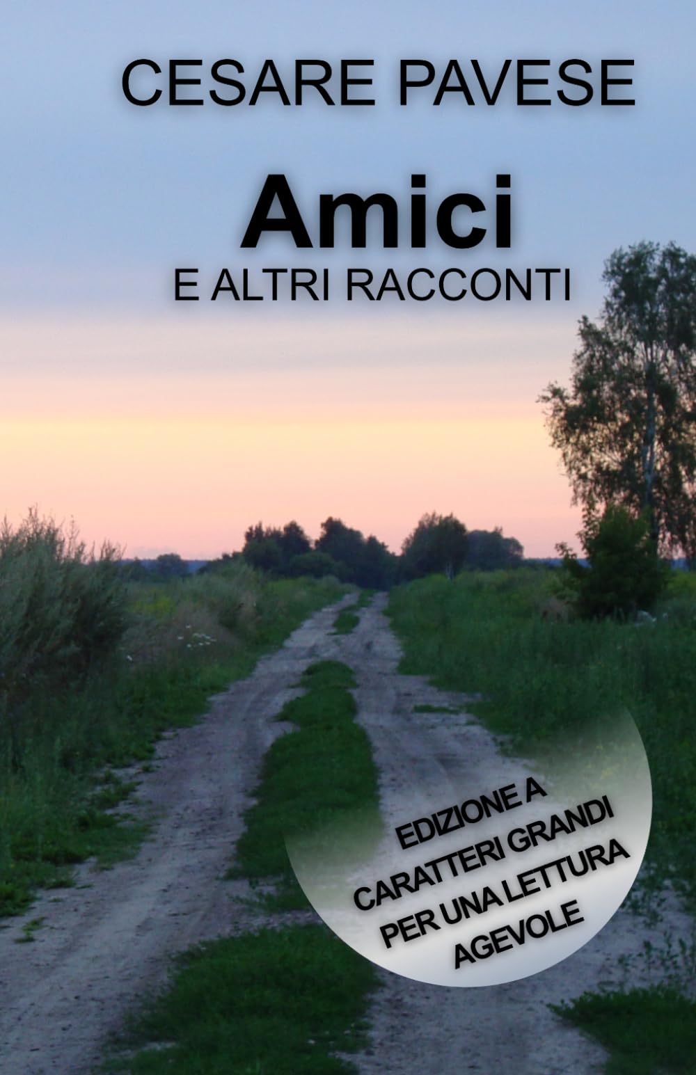 AMICI E ALTRI RACCONTI: Edizione a caratteri grandi per una lettura agevole