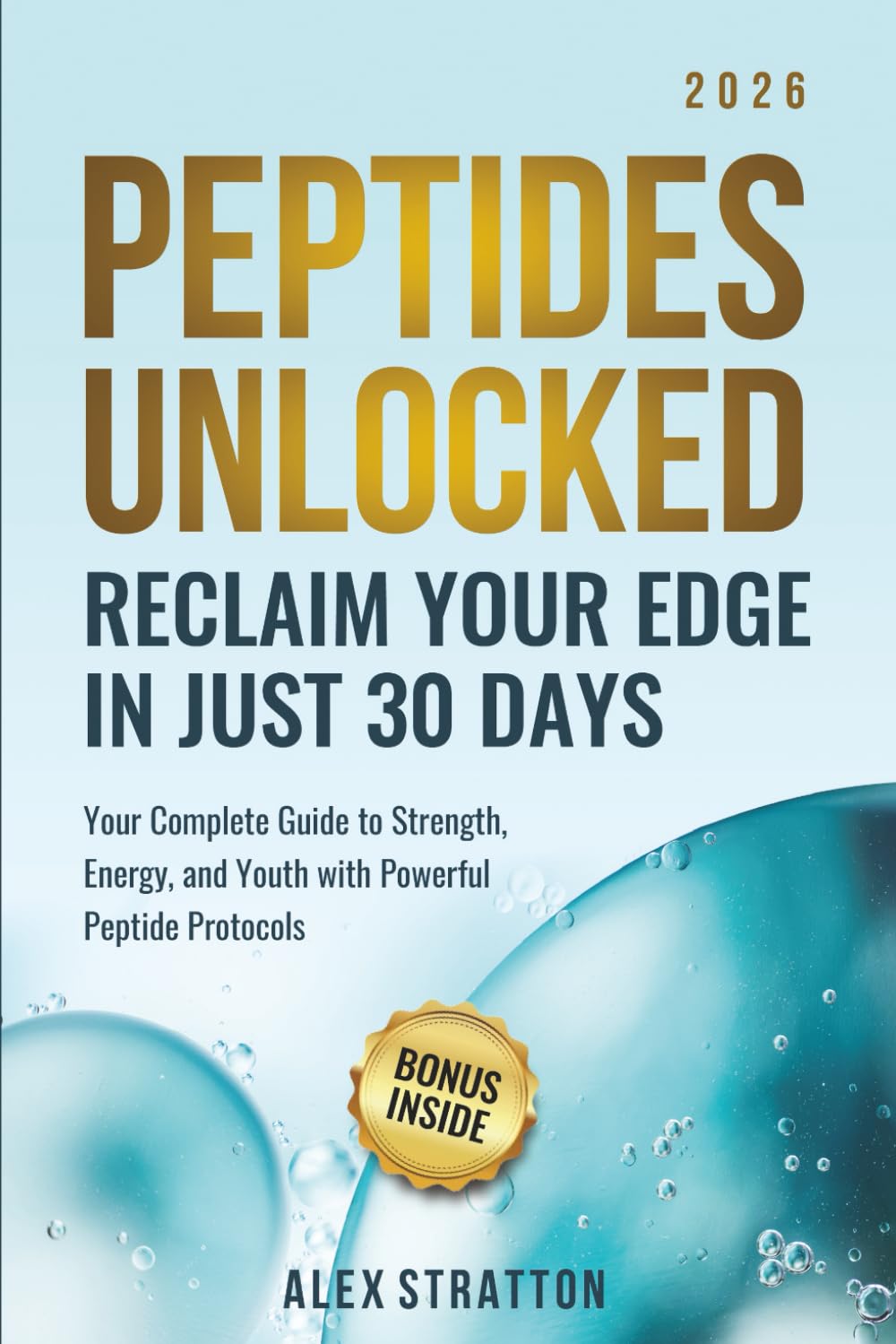 Peptides Unlocked: Reclaim Your Edge in Just 30 Days: Your Complete Guide to Strength, Energy, and Youth with Powerful Peptide Protocols (The Wellness Unlocked)