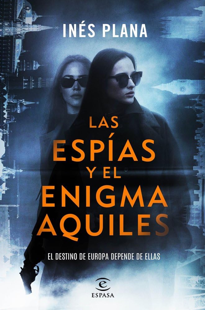Las espías y el enigma Aquiles: El destino de Europa depende de ellas (ESPASA NARRATIVA)