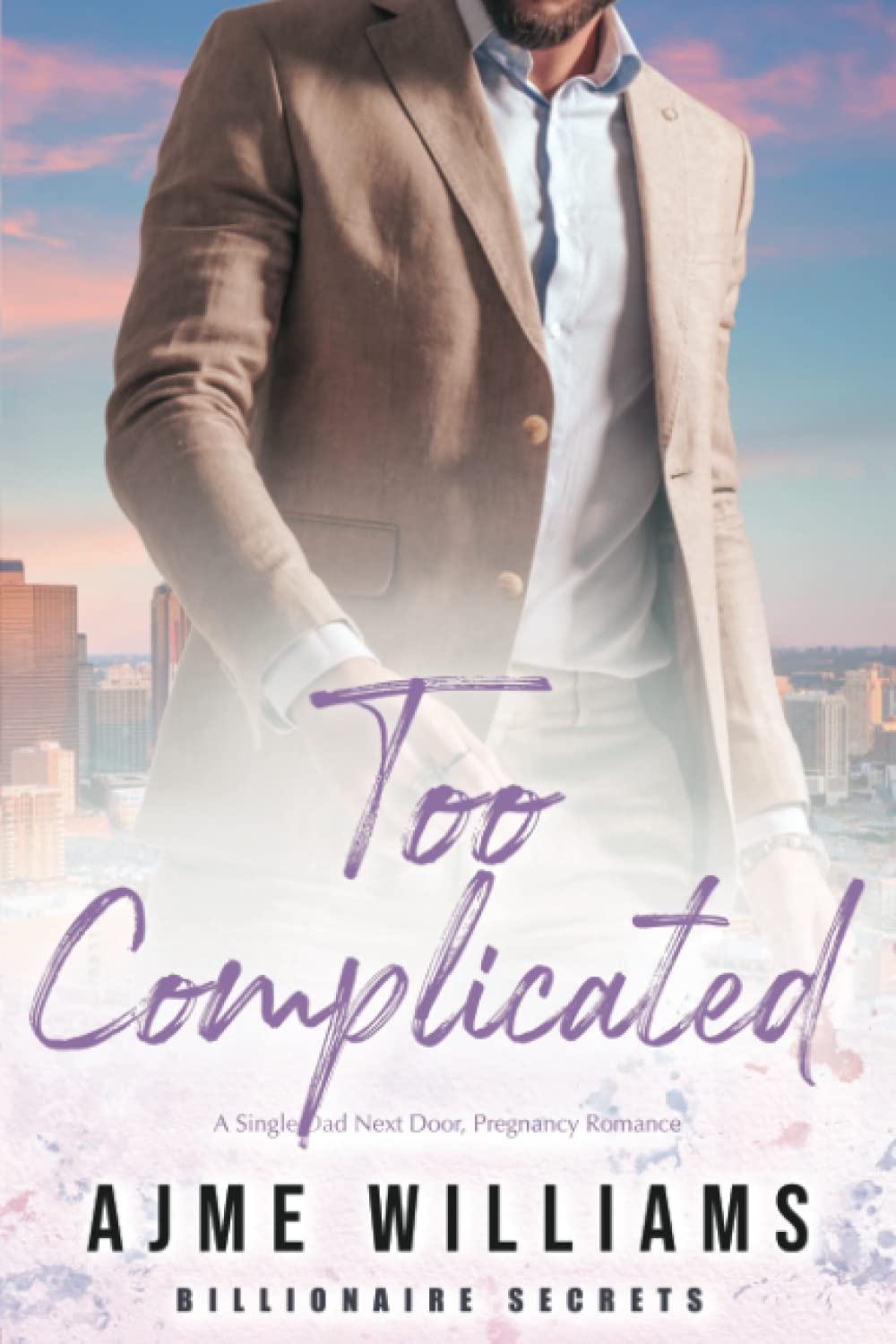 Too Complicated: A Single Dad Next Door, Pregnancy Romance: 5 (Billionaire Secrets)